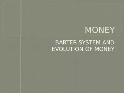 MONEY  BARTER SYSTEM AND EVOLUTION OF MONEY