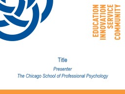 PPT-Title Presenter The Chicago School of Professional Psychology