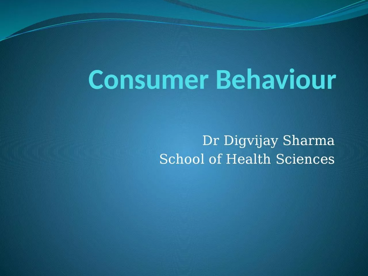 Consumer  Behaviour Dr  Digvijay