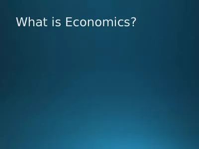 What is Economics? What is Economics?