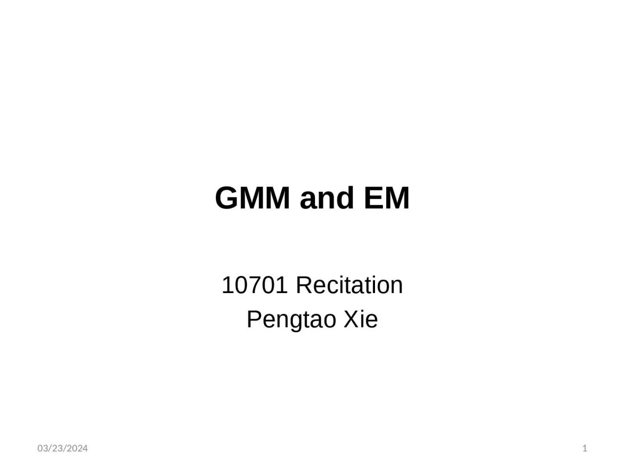 PPT-GMM and EM 10701 Recitation