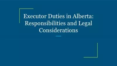 Executor Duties in Alberta: Responsibilities and Legal Considerations