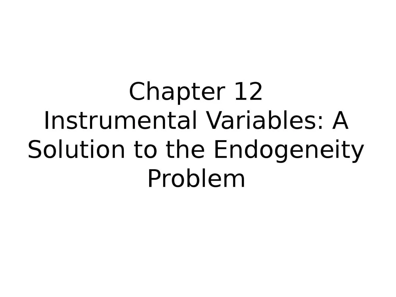 Chapter 12 Instrumental Variables: A Solution to the Endogeneity Problem
