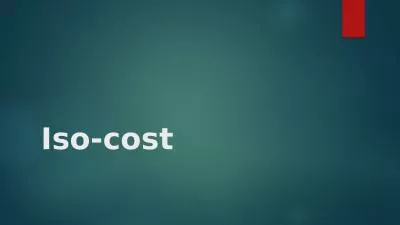 Iso-cost An iso-cost shows all the combinations of factors that cost the same to employ.