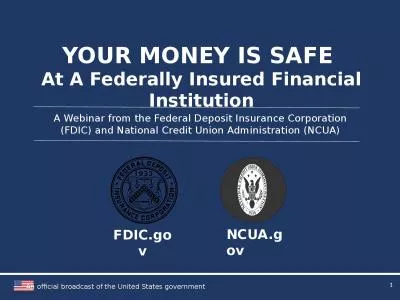 YOUR MONEY IS SAFE  At A Federally Insured Financial Institution