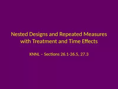 Nested Designs and Repeated Measures with Treatment and Time Effects