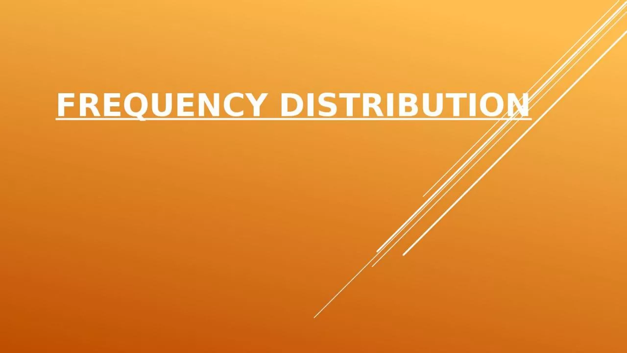 Frequency Distribution A tabular arrangement of data by classes together with the corresponding