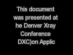 This document was presented at he Denver Xray Conference DXC)on Applic