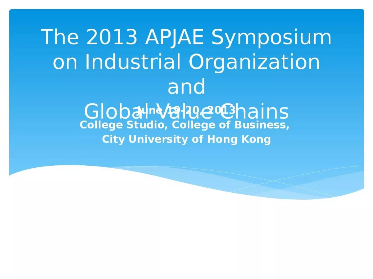 PPT-The 2013 APJAE Symposium on Industrial Organization and