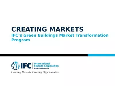 CREATING MARKETS IFC’s Green Buildings Market Transformation Program