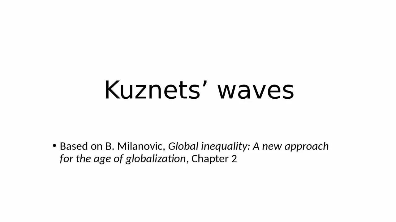 PPT-Kuznets’ waves Based on B. Milanovic,