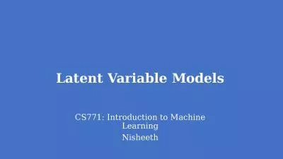 Latent Variable  Models CS771: Introduction to Machine Learning