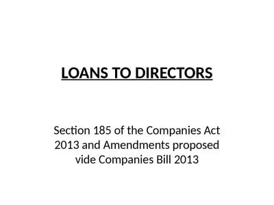 LOANS TO DIRECTORS Section 185 of the Companies Act 2013 and Amendments proposed vide