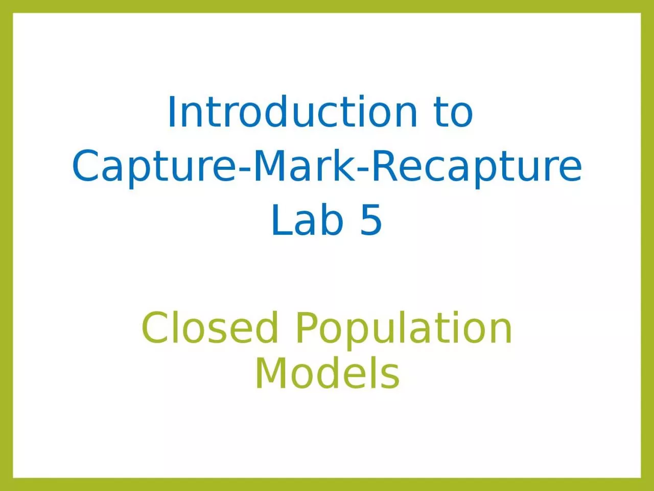 Introduction to  Capture-Mark-Recapture