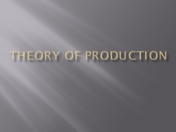 Theory Of Production The Production Function (not conjunction junction!)