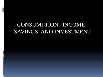 CONSUMPTION,  INCOME   SAVINGS  AND INVESTMENT