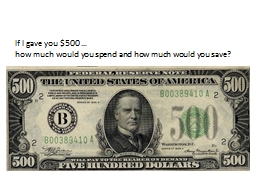If I gave you $500 … how much would you spend and how much would you save?