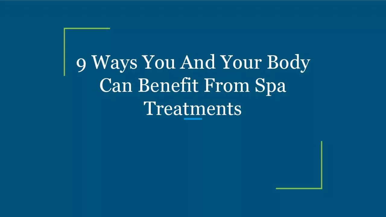 9 Ways You And Your Body Can Benefit From Spa Treatments