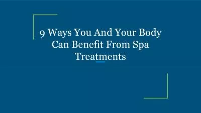 9 Ways You And Your Body Can Benefit From Spa Treatments