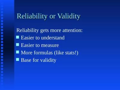 Reliability or Validity Reliability gets more attention: