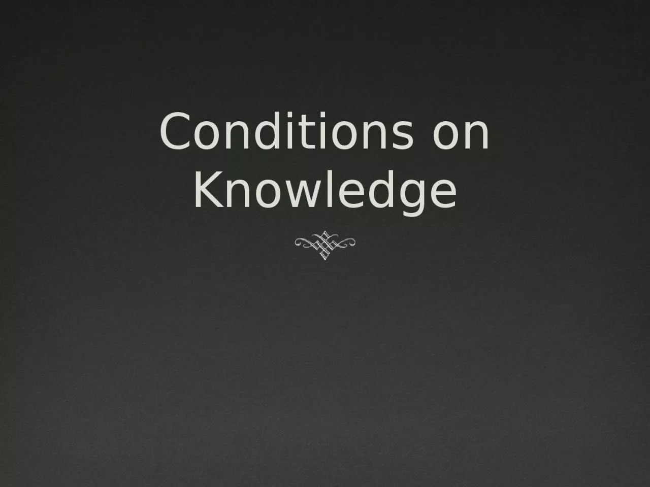 Conditions on Knowledge Epistemology
