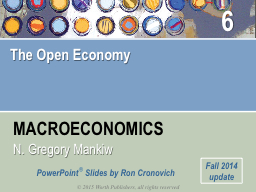 The Open Economy 6 IN THIS CHAPTER, YOU WILL LEARN: