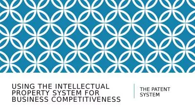 USING THE INTELLECTUAL PROPERTY SYSTEM FOR BUSINESS COMPETITIVENESS