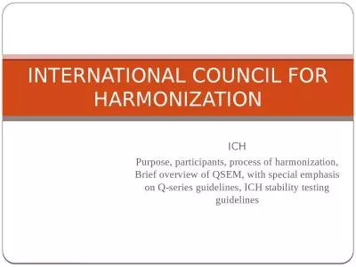 ICH Purpose, participants, process of harmonization, Brief overview of QSEM, with special