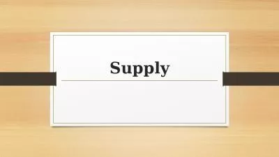 Supply What is Supply? Supply is related to the price of the products, given that there