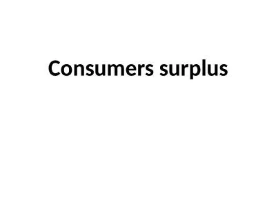 Consumers surplus The doctrine of Consumer's Surplus was originally stated by the French
