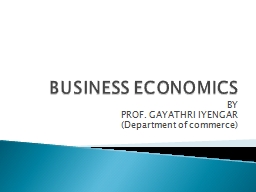 BUSINESS ECONOMICS  BY PROF. GAYATHRI IYENGAR