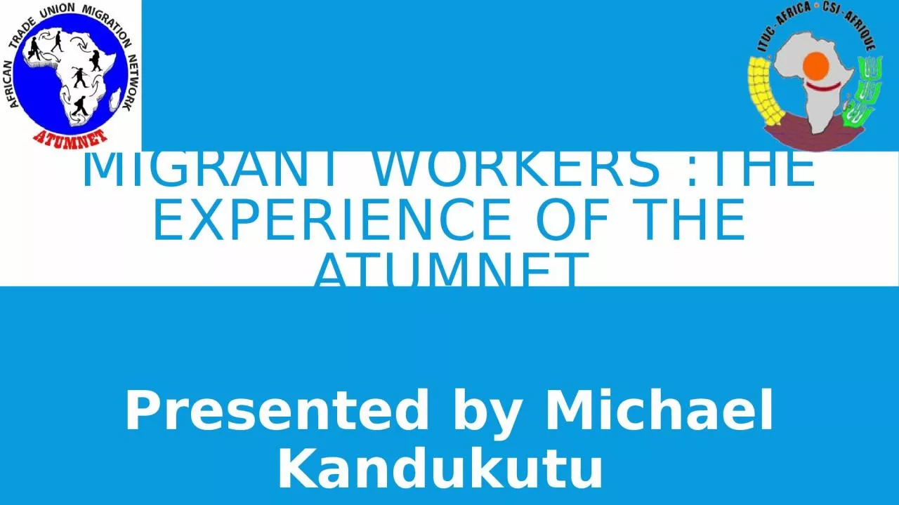 PPT-Migrant Workers :The Experience of the ATUMNET