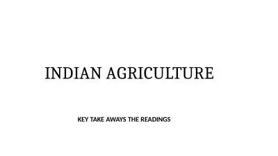 INDIAN AGRICULTURE KEY TAKE