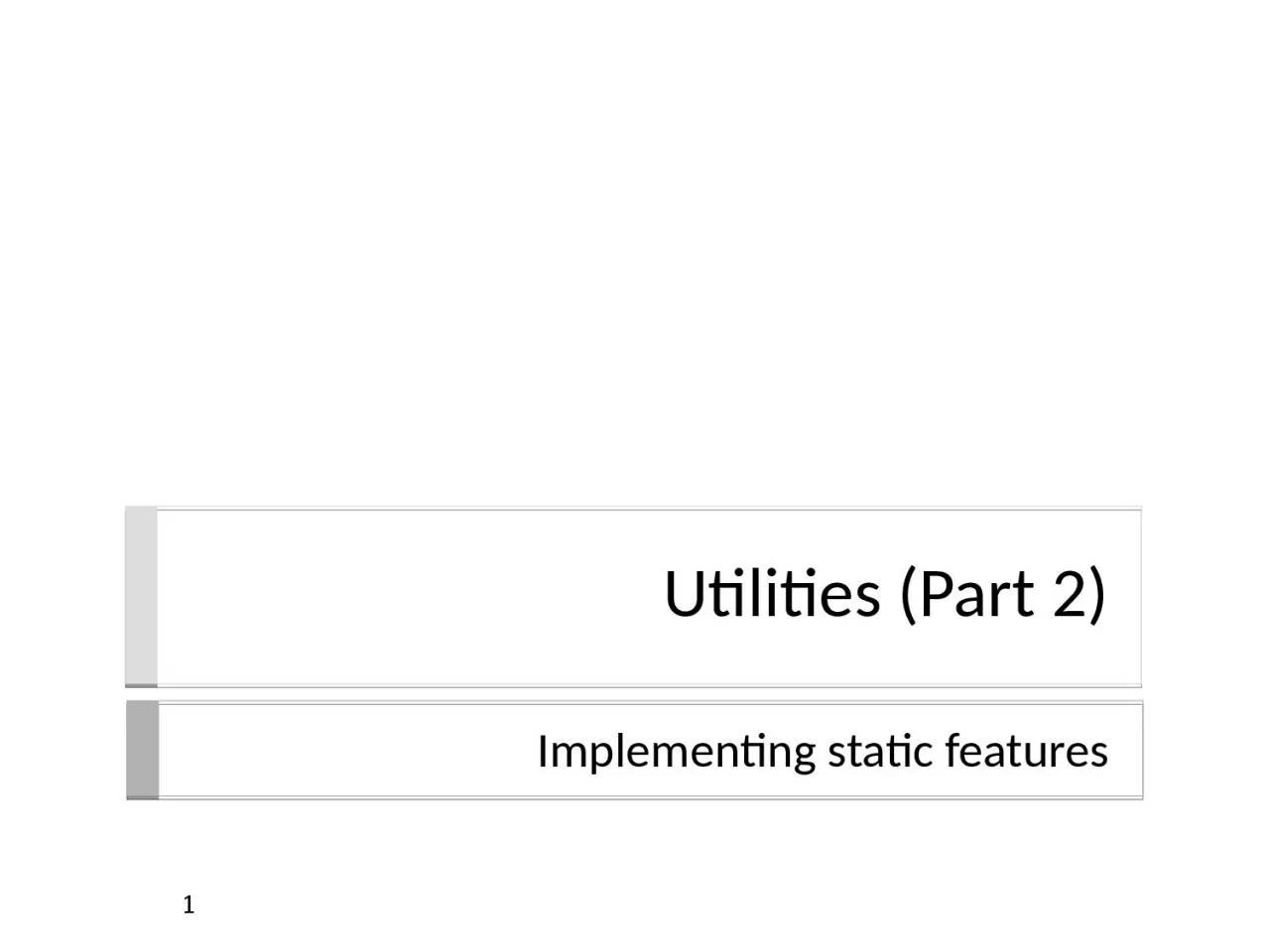 PPT-Utilities (Part 2) Implementing static features