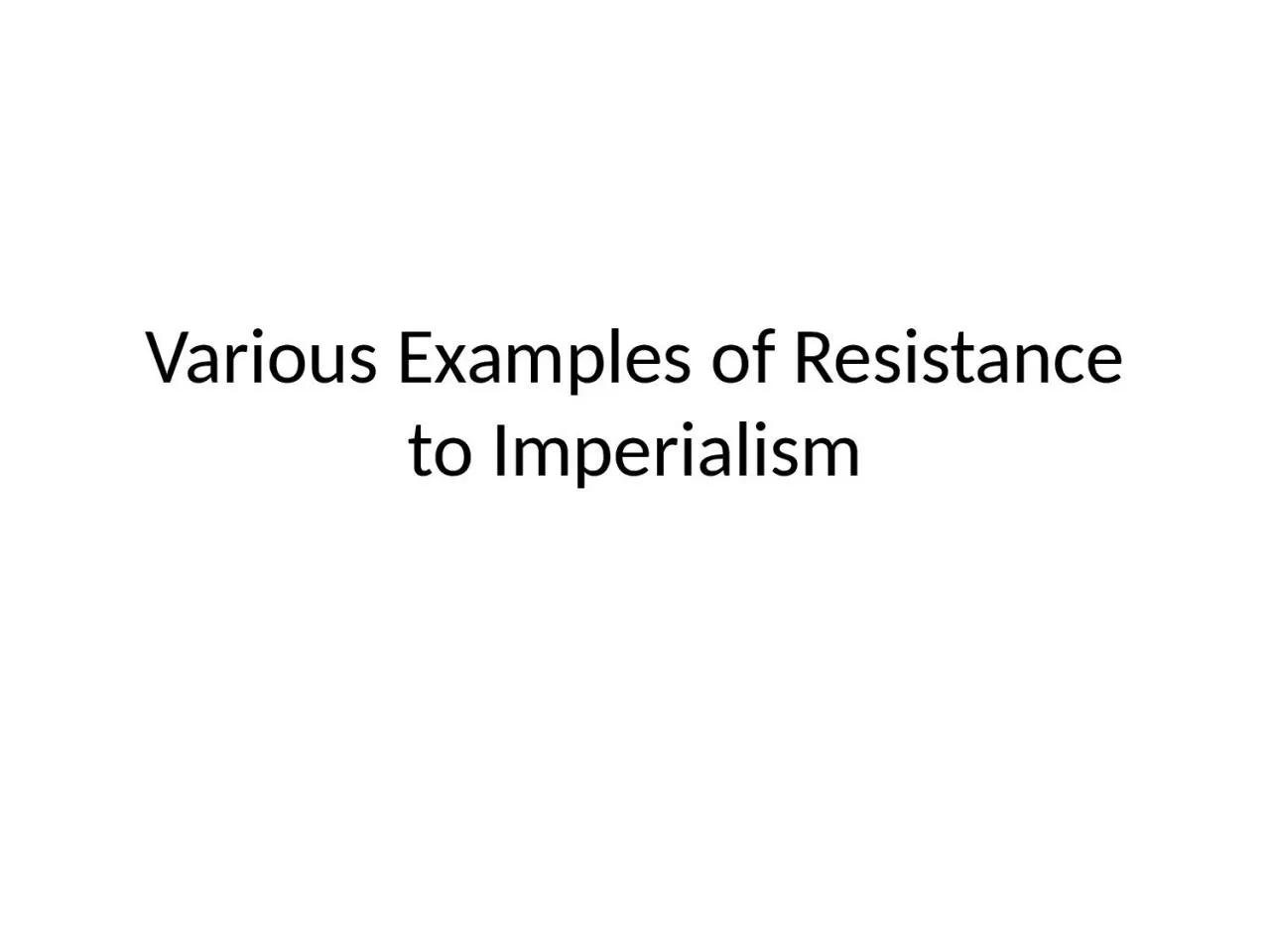 PPT-Various Examples of Resistance to Imperialism