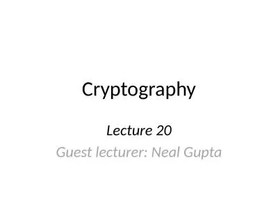 Cryptography Lecture 20 Guest lecturer: Neal Gupta