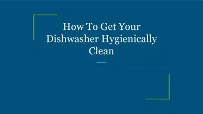 How To Get Your Dishwasher Hygienically Clean