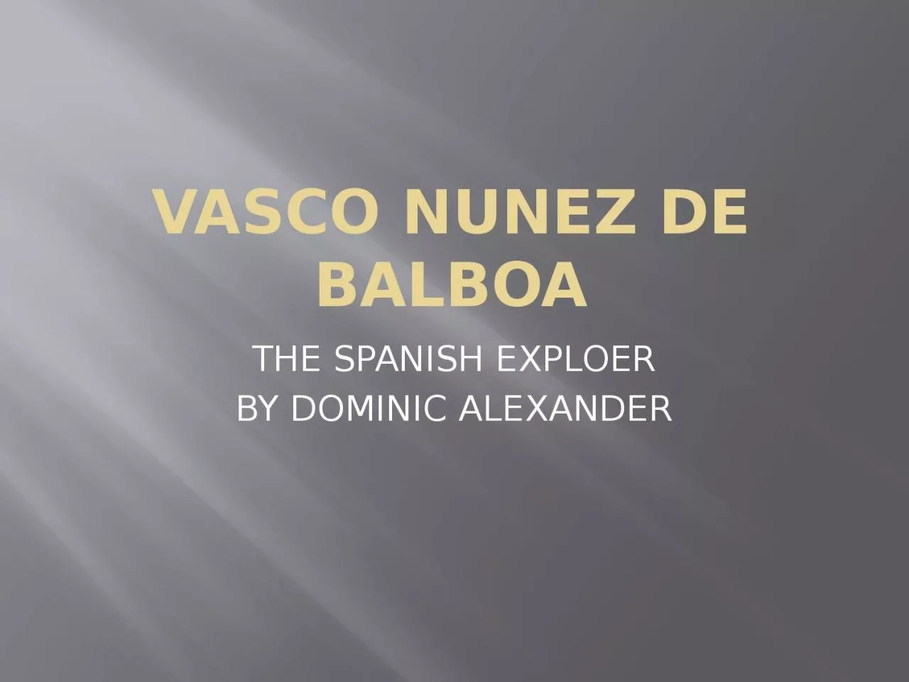 PPT-VASCO NUNEZ DE BALBOA THE SPANISH EXPLOER