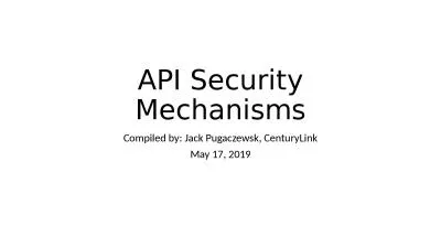 API Security Mechanisms Compiled by: Jack
