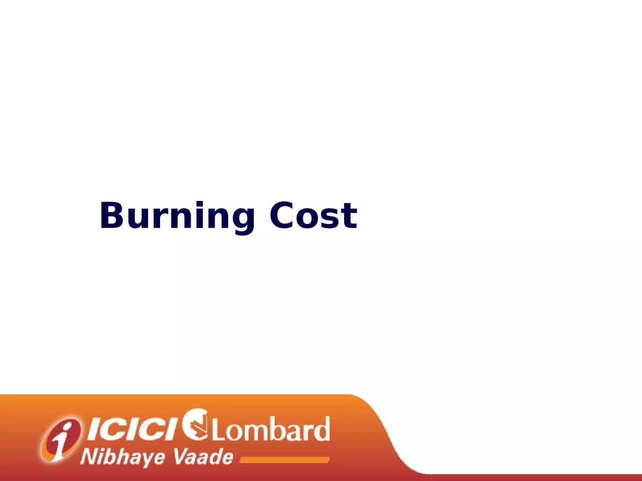 Burning Cost Agenda Need for burning cost & its introduction
