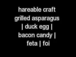 hareable craft grilled asparagus | duck egg | bacon candy | feta | foi