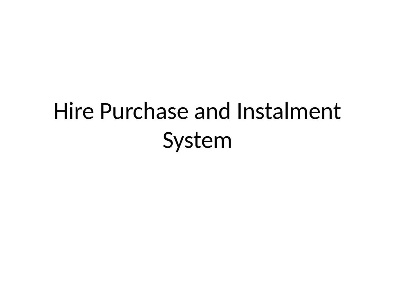 Hire Purchase and Instalment System