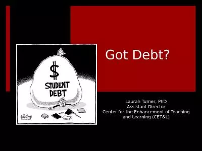 Got Debt? Laurah Turner, PhD