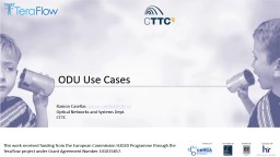 ODU Use Cases This work received funding from the European Commission H2020