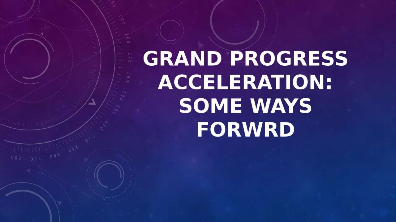 PPT-GRAND PROGRESS ACCELERATION: SOME WAYS FORWRD