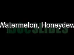Watermelon, Honeydew,