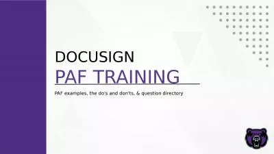 PAF TRAINING DOCUSIGN PAF examples, the do's and don'ts, & question directory