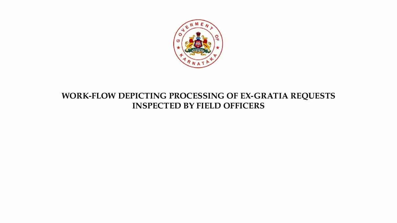 PPT-WORK-FLOW DEPICTING PROCESSING OF EX-GRATIA REQUESTS INSPECTED BY FIELD OFFICERS