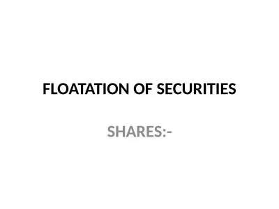 FLOATATION OF SECURITIES
