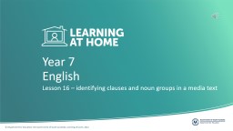 Year 7 Lesson 16 – identifying clauses and noun groups in a media text